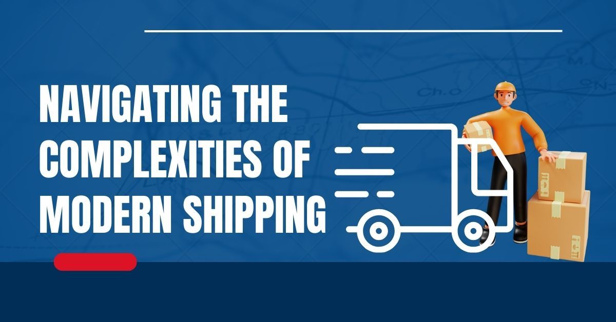 Navigating the Complexities of Modern Shipping