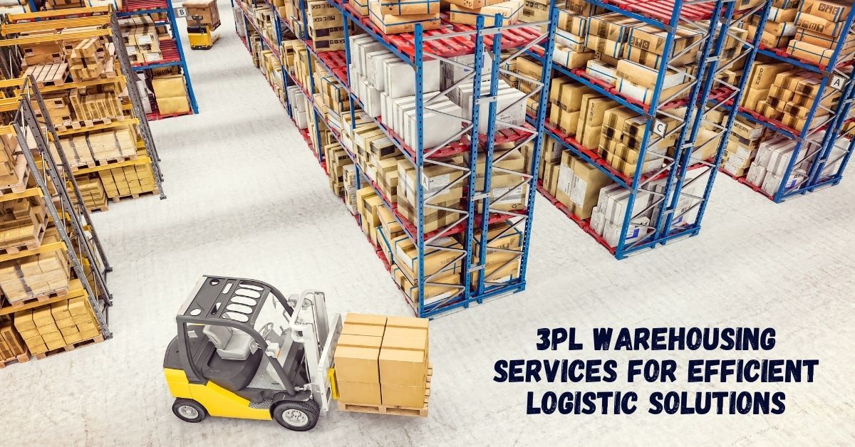 3PL Warehousing services for efficient logistic solutions