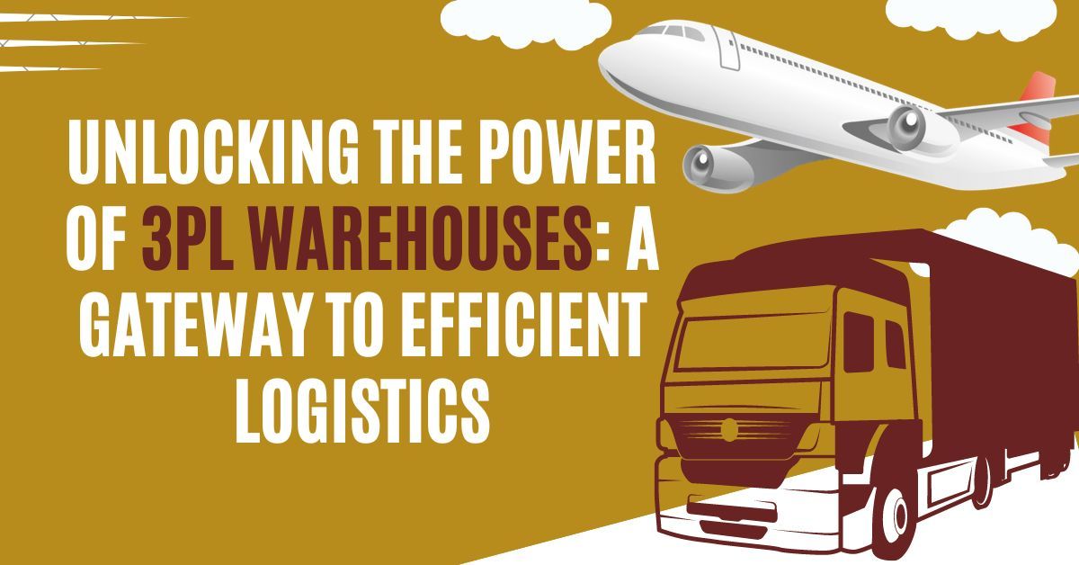 Unlocking the Power of 3PL Warehouses: A Gateway to Efficient Logistics
